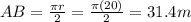 AB=\frac{\pi r}{2}=\frac{\pi (20)}{2}=31.4 m