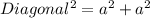 Diagonal^{2}  = a^{2} + a^{2}