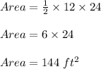 Area = \frac{1}{2} \times 12 \times 24\\\\Area = 6 \times 24\\\\Area = 144\ ft^2