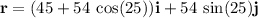 \mathbf{r}=(45+54\:\cos(25))\mathbf{i}+54\:\sin(25)\mathbf{j}