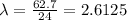 \lambda=\frac{62.7}{24}= 2.6125