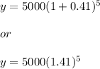 y = 5000(1+0.41)^5\\\\or\\\\y = 5000(1.41)^5