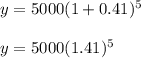 y = 5000(1+0.41)^5\\\\y = 5000(1.41)^5