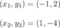 (x_1, y_1) = (-1, 2)\\\\(x_2, y_2) = (1, -4)