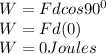 W = Fdcos 90^0\\W=Fd(0)\\W=0Joules