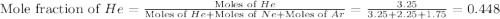 \text{Mole fraction of }He=\frac{\text{Moles of }He}{\text{Moles of }He+\text{Moles of }Ne+\text{Moles of }Ar}=\frac{3.25}{3.25+2.25+1.75}=0.448