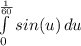 \int\limits^\frac{1}{60} _0 {sin(u)} \, du