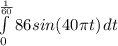 \int\limits^\frac{1}{60} _0 {86sin(40\pi t)} \, dt