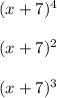(x+7)^4\\\\(x+7)^2\\\\(x+7)^3
