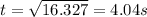t = \sqrt{16.327} =4.04 s