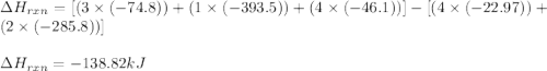 \Delta H_{rxn}=[(3\times (-74.8))+(1\times (-393.5))+(4\times (-46.1))]-[(4\times (-22.97))+(2\times (-285.8))]\\\\\Delta H_{rxn}=-138.82kJ