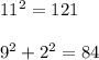 11^{2}  = 121\\\\9^{2} + 2^{2}  = 84