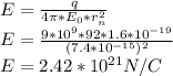 E  = \frac{q}{4\pi*E_0* r_n^2 } \\E  = \frac{9 * 10^ 9 * 92 * 1.6 * 10^{-19}}{(7.4* 10^{-15})^2} \\E = 2.42 * 10^{21}  N/C