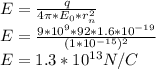 E  = \frac{q}{4\pi*E_0* r_n^2 } \\E  = \frac{9 * 10^ 9 * 92 * 1.6 * 10^{-19}}{(1* 10^{-15})^2} \\E = 1.3 * 10^{13}  N/C