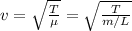 v = \sqrt{ \frac{T}{\mu } } =  \sqrt{ \frac{T}{m/L } }