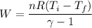W=\dfrac{nR(T_{i}-T_{f})}{\gamma-1}