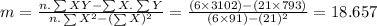 m=\frac{n.\sum XY-\sum X.\sum Y}{n.\sum X^{2}-(\sum X)^{2}}=\frac{(6\times3102)-(21\times793)}{(6\times91)- (21)^{2}} =18.657