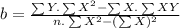 b=\frac{\sum Y.\sum X^{2}-\sum X.\sum XY}{n.\sum X^{2}-(\sum X)^{2}}