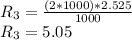 R_3 = \frac{(2*1000)* 2.525}{1000} \\R_3 = 5.05