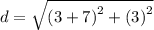 d=\sqrt{\left(3+7\right)^{2}+\left(3\right)^{2}}