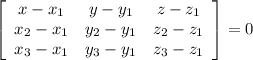 \left[\begin{array}{ccc}x-x_1&y-y_1&z-z_1\\x_2-x_1&y_2-y_1&z_2-z_1\\x_3-x_1&y_3-y_1&z_3-z_1\end{array}\right] =0