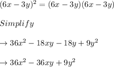 (6x-3y)^2 = (6x-3y)(6x-3y)\\\\Simplify\\\\\rightarrow 36x^2 -18xy -18y +9y^2\\\\\rightarrow 36x^2 -36xy + 9y^2