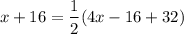 $x+16=\frac{1}{2}(4x-16+32)