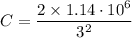 \displaystyle  C=\frac{2\times 1.14\cdot 10^6}{3^2}