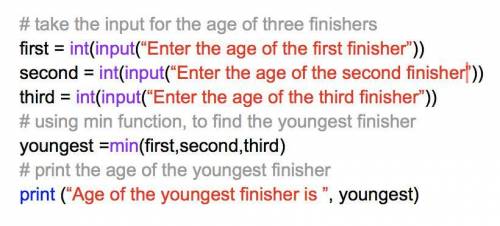 Write a Python program that asks the user to enter the ages of the three finishers. It uses the min(