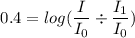 $0.4 = log(\frac{I}{I_0} \div \frac{I_1}{I_0} )$