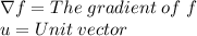 \nabla f =The\hspace{3}gradient\hspace{3}of\hspace{3}f\\u=Unit\hspace{3}vector