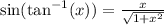\sin(\tan^{-1}(x))=\frac{x}{\sqrt{1+x^{2} } }