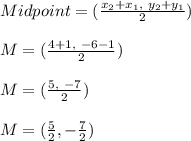 Midpoint=(\frac{x_2+x_1,\hspace{1mm}y_2+y_1}{2})\\\\M=(\frac{4+1,\hspace{1mm}-6-1}{2})}\\\\M=(\frac{5,\hspace{1mm}-7}{2})}\\\\M=(\frac{5}{2},-\frac{7}{2})