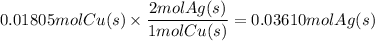 0.01805molCu(s)\times \dfrac{2molAg(s)}{1molCu(s)}=0.03610molAg(s)
