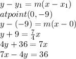 y-y_{1}=m(x-x_{1})\\at point (0,-9)\\y-(-9)=m(x-0)\\y+9=\frac{7}{4}x\\4y+36=7x\\7x-4y=36