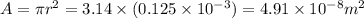 A=\pi r^2=3.14\times (0.125\times 10^{-3})=4.91\times 10^{-8} m^2