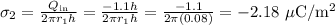 \sigma_2 = \frac{Q_{\rm in}}{2\pi r_1h} = \frac{-1.1h}{2\pi r_1 h} = \frac{-1.1}{2\pi(0.08)} = -2.18~{\rm \mu C/m^2}
