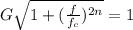 G \sqrt{1 +(\frac{f}{f_c})^{2n}} = 1