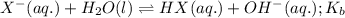 X^-(aq.)+H_2O(l)\rightleftharpoons HX(aq.)+OH^-(aq.);K_b