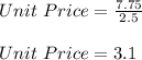 Unit\ Price = \frac{7.75}{2.5}\\\\Unit\ Price = 3.1