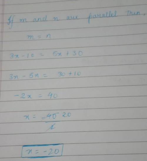 M and line n are parallel. What is the value of x? If m=3x-10 and n=5x+30