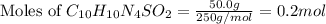 \text{Moles of }C_{10}H_{10}N_4SO_2=\frac{50.0g}{250g/mol}=0.2mol