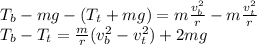 T_b-mg-(T_t+mg)=m\frac{v_b^2}{r}-m\frac{v_t^2}{r}\\T_b-T_t=\frac{m}{r}(v_b^2-v_t^2)+2mg