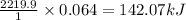 \frac{2219.9}{1}\times 0.064=142.07kJ