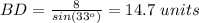 BD=\frac{8}{sin(33^o)}=14.7\ units