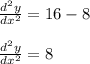 \frac{d^2y}{dx^2} = 16 - 8\\\\\frac{d^2y}{dx^2}  = 8