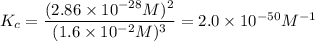 K_c=\dfrac{(2.86\times 10^{-28}M)^2}{(1.6\times 10^{-2}M)^3}=2.0\times 10^{-50}M^{-1}