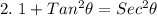2. \ 1+Tan^2\theta=Sec^2\theta