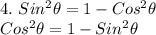 4. \ Sin^2\theta=1-Cos^2\theta\\  \ \ Cos^2\theta=1-Sin^2\theta