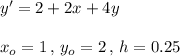 y'=2+2x+4y\\\\x_o=1\,,\,y_o=2\,,\,h=0.25